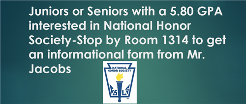 Junior or Seniors with a 5.80 GPA interested in national honor society, stop by room 1314 to get info from Mr. JAcobs